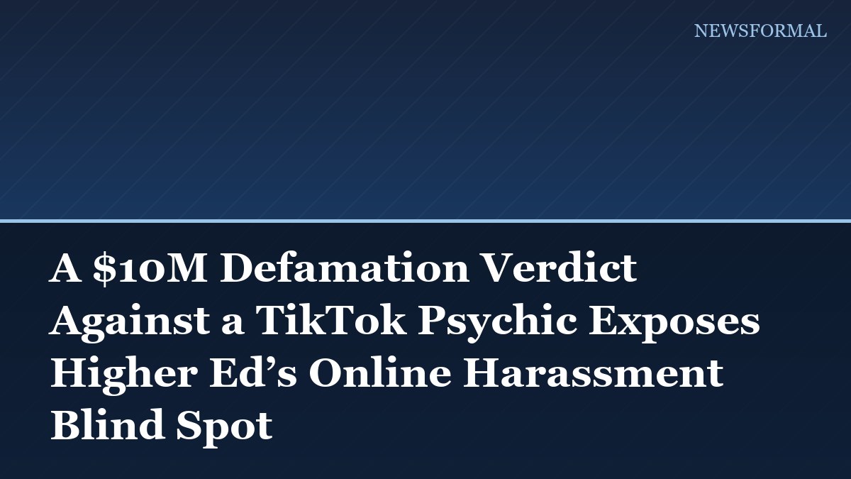 A $10M Defamation Verdict Against a TikTok Psychic Exposes Higher Ed’s Online Harassment Blind Spot