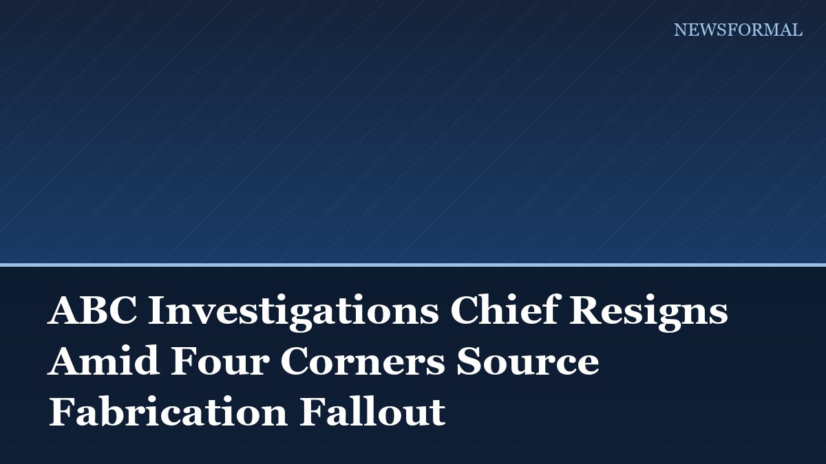 ABC Investigations Chief Resigns Amid Four Corners Source Fabrication Fallout