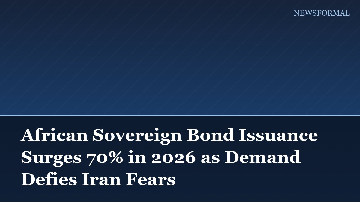 African Sovereign Bond Issuance Surges 70% in 2026 as Demand Defies Iran Fears