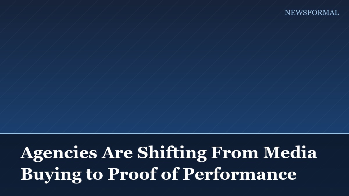 Agencies Are Shifting From Media Buying to Proof of Performance