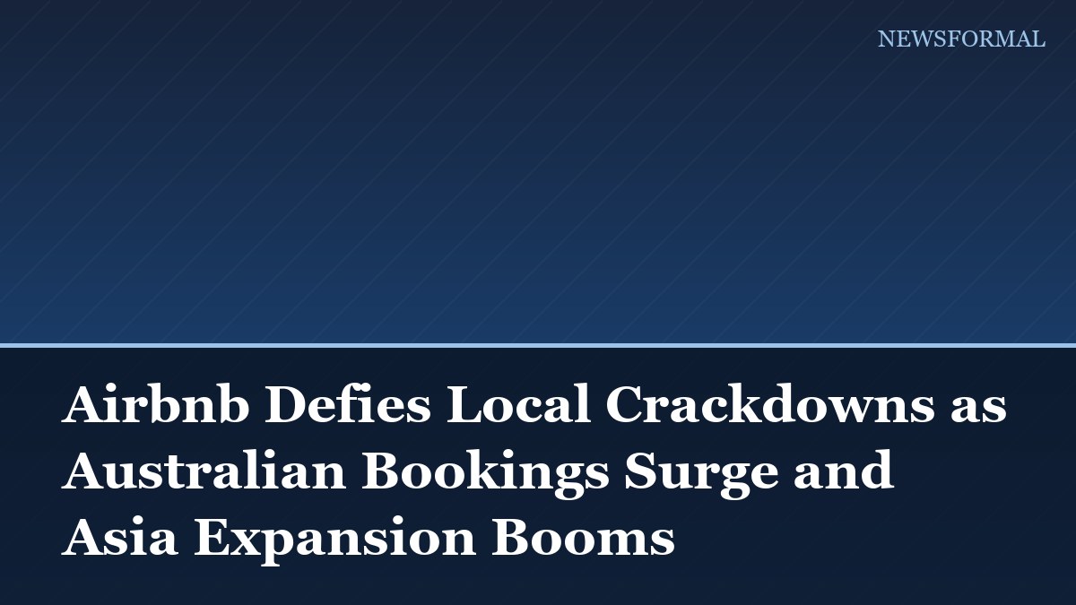 Airbnb Defies Local Crackdowns as Australian Bookings Surge and Asia Expansion Booms