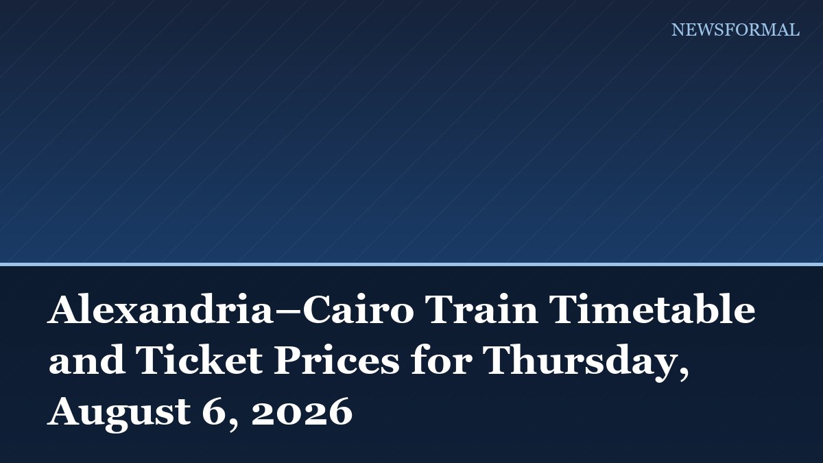 Alexandria–Cairo Train Timetable and Ticket Prices for Thursday, August 6, 2026
