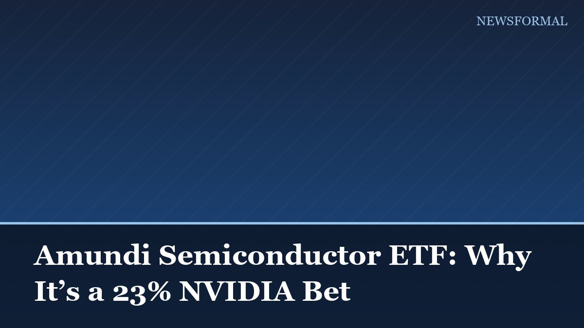 Amundi Semiconductor ETF: Why It’s a 23% NVIDIA Bet