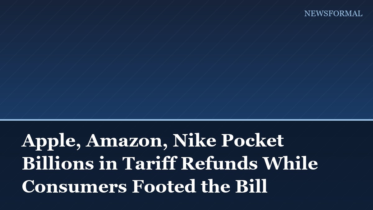 Apple, Amazon, Nike Pocket Billions in Tariff Refunds While Consumers Footed the Bill