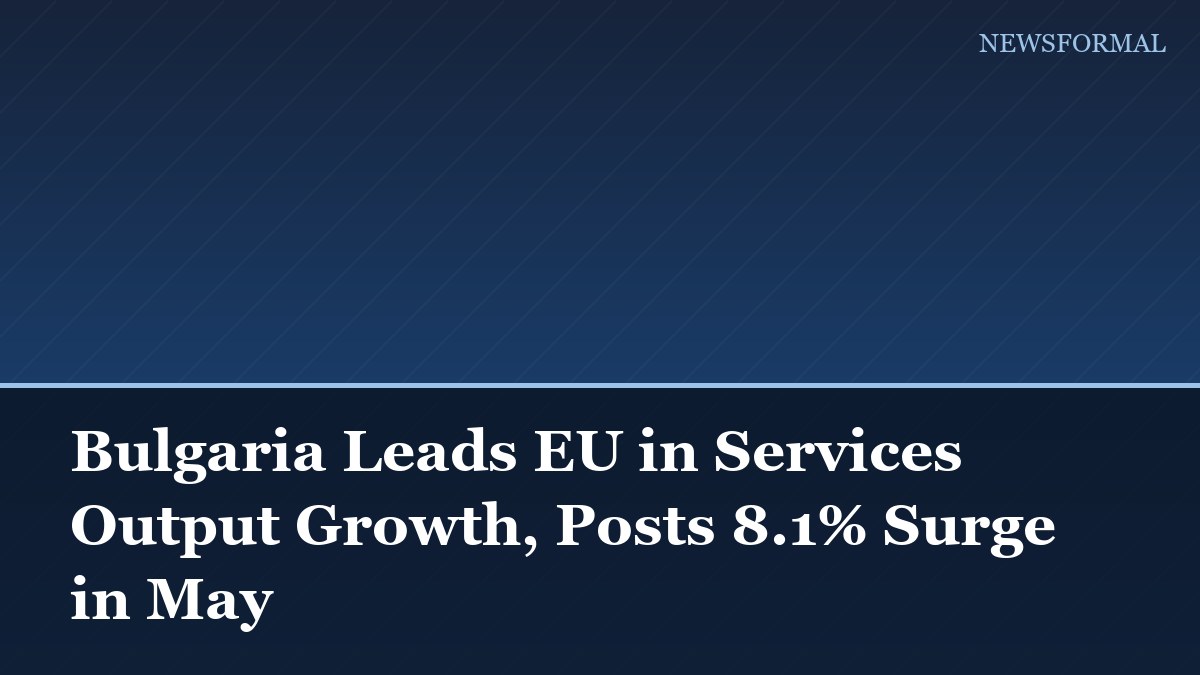 Bulgaria Leads EU in Services Output Growth, Posts 8.1% Surge in May