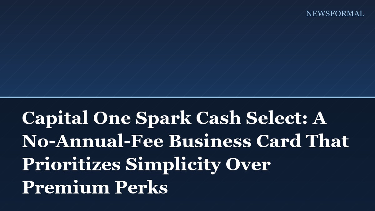Capital One Spark Cash Select: A No-Annual-Fee Business Card That Prioritizes Simplicity Over Premium Perks