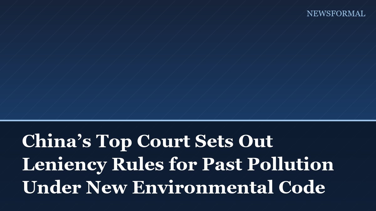 China’s Top Court Sets Out Leniency Rules for Past Pollution Under New Environmental Code