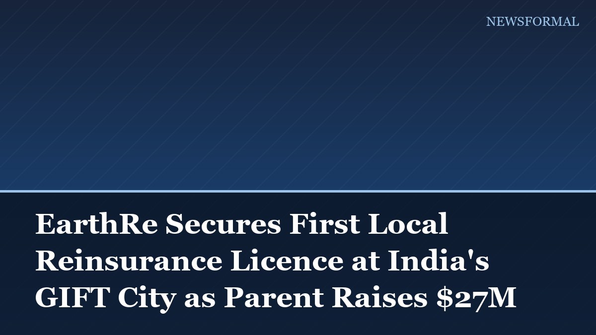 EarthRe Secures First Local Reinsurance Licence at India's GIFT City as Parent Raises $27M