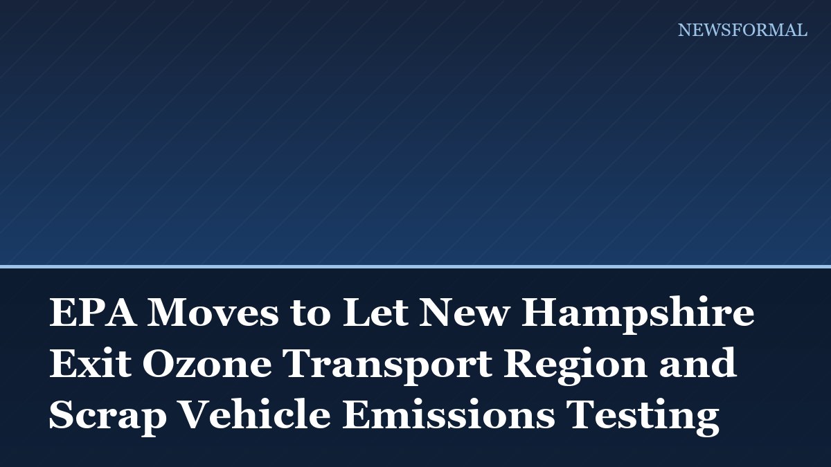 EPA Moves to Let New Hampshire Exit Ozone Transport Region and Scrap Vehicle Emissions Testing