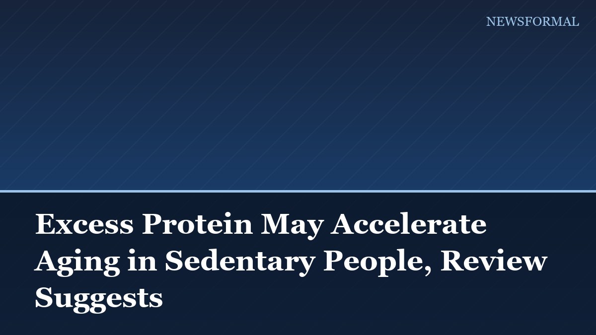 Excess Protein May Accelerate Aging in Sedentary People, Review Suggests