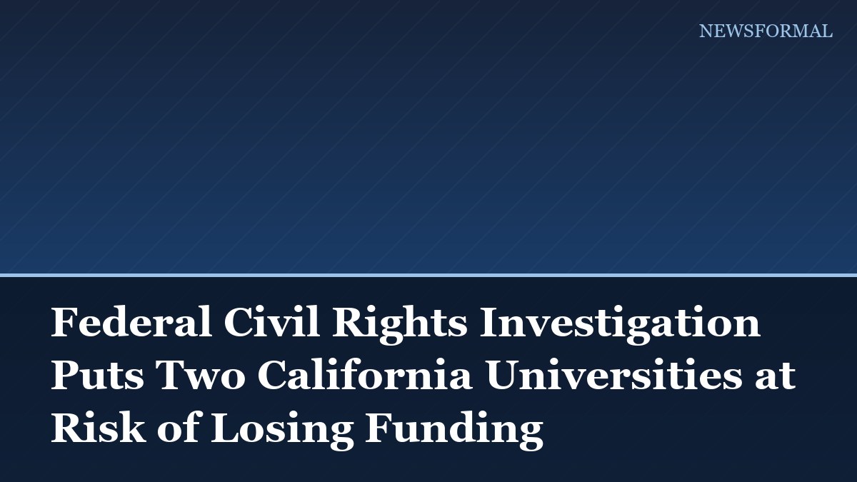 Federal Civil Rights Investigation Puts Two California Universities at Risk of Losing Funding