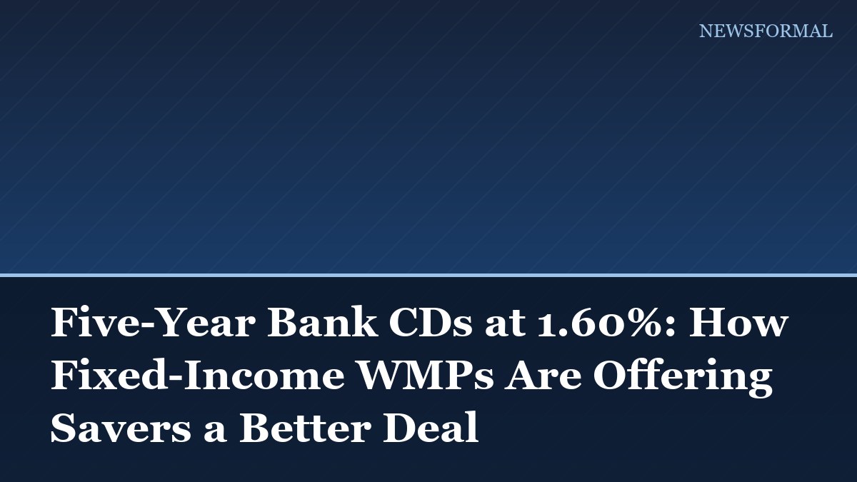 Five-Year Bank CDs at 1.60%: How Fixed-Income WMPs Are Offering Savers a Better Deal