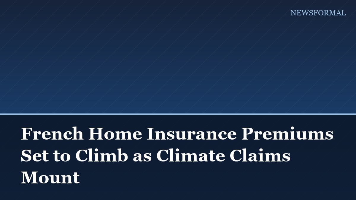 French Home Insurance Premiums Set to Climb as Climate Claims Mount