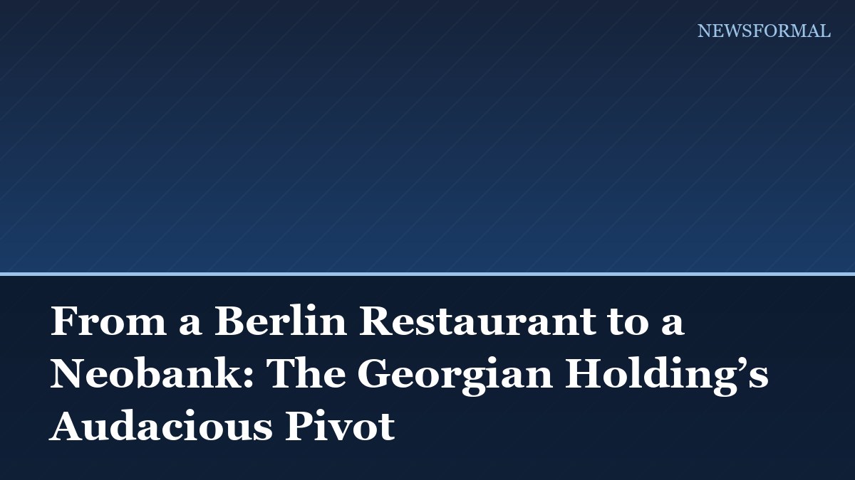 From a Berlin Restaurant to a Neobank: The Georgian Holding’s Audacious Pivot