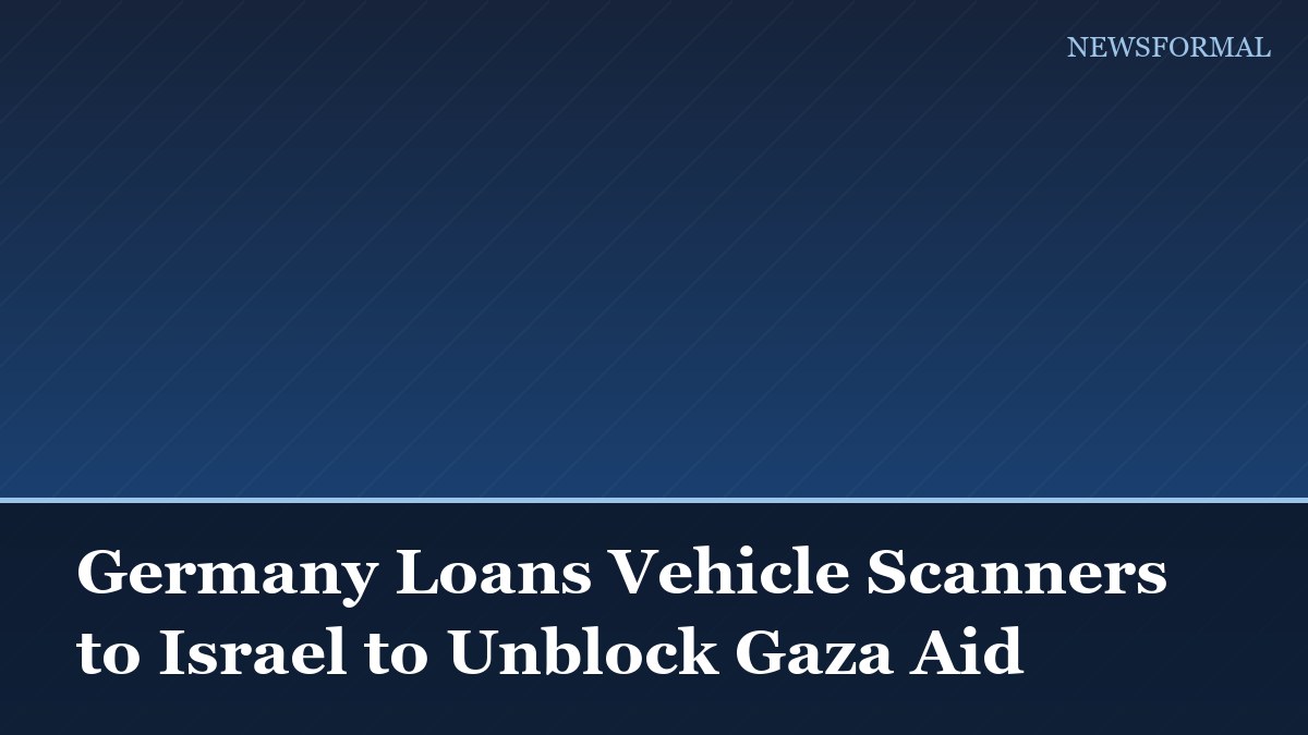 Germany Loans Vehicle Scanners to Israel to Unblock Gaza Aid