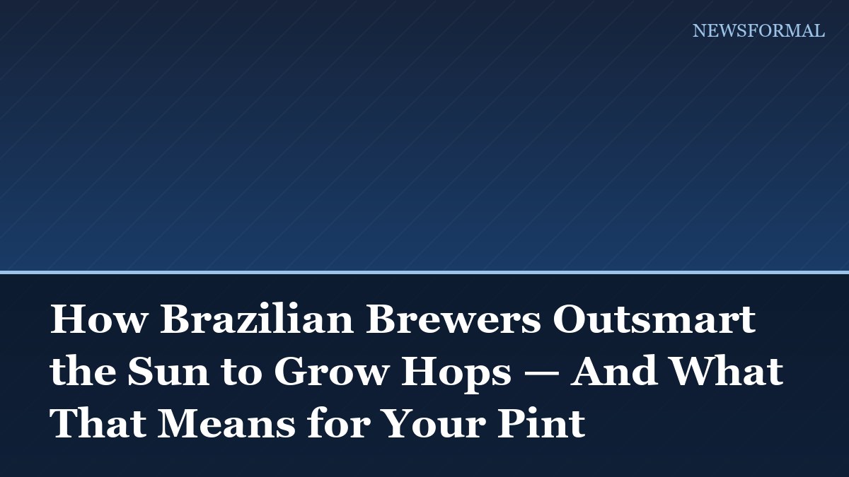 How Brazilian Brewers Outsmart the Sun to Grow Hops — And What That Means for Your Pint