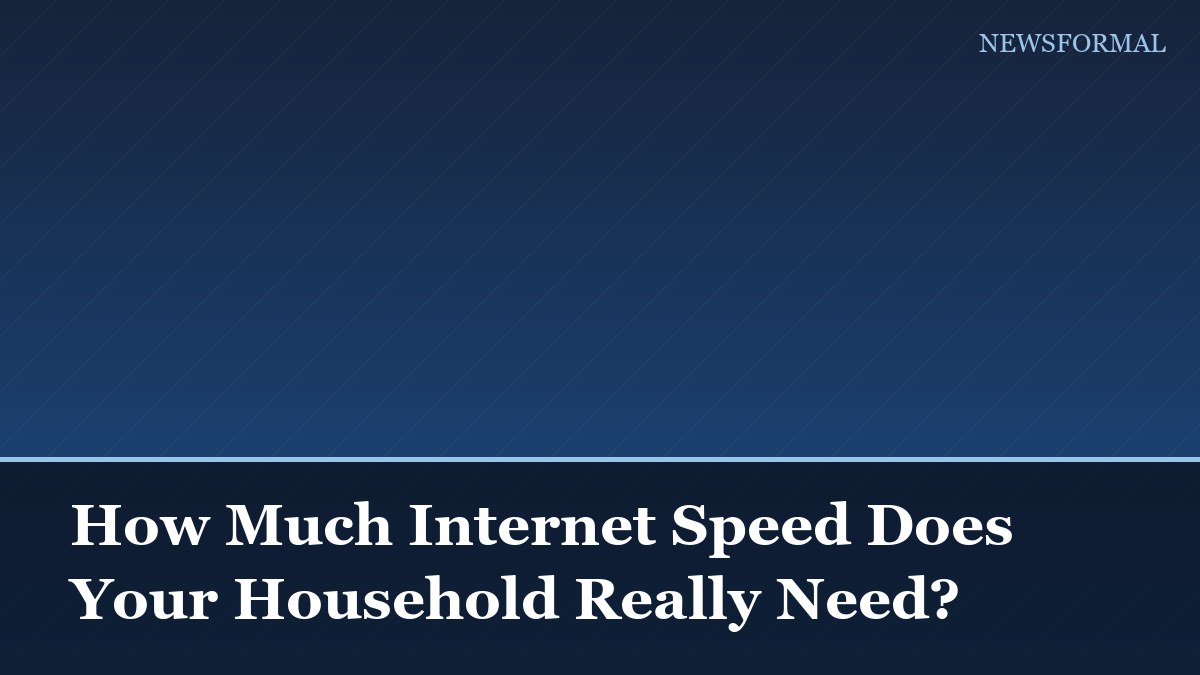How Much Internet Speed Does Your Household Really Need?