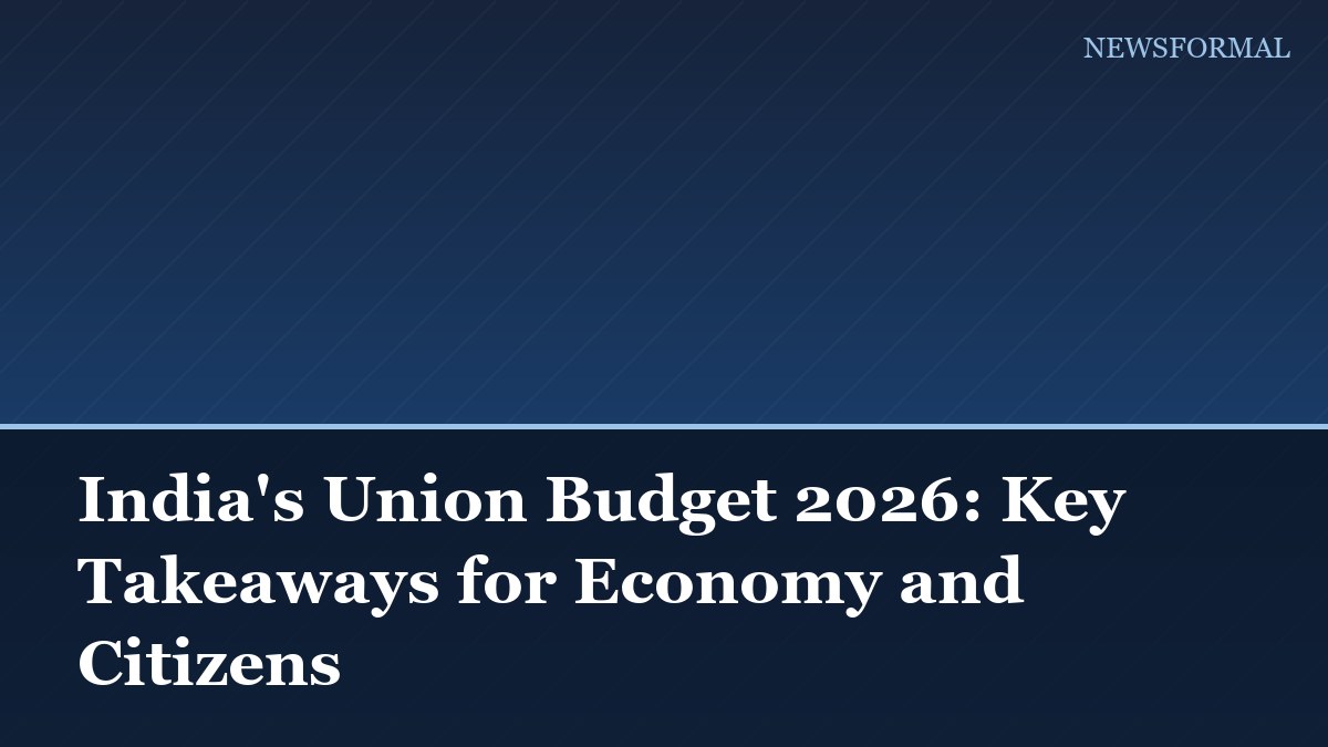 India's Union Budget 2026: Key Takeaways for Economy and Citizens