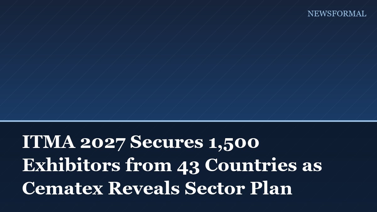 ITMA 2027 Secures 1,500 Exhibitors from 43 Countries as Cematex Reveals Sector Plan