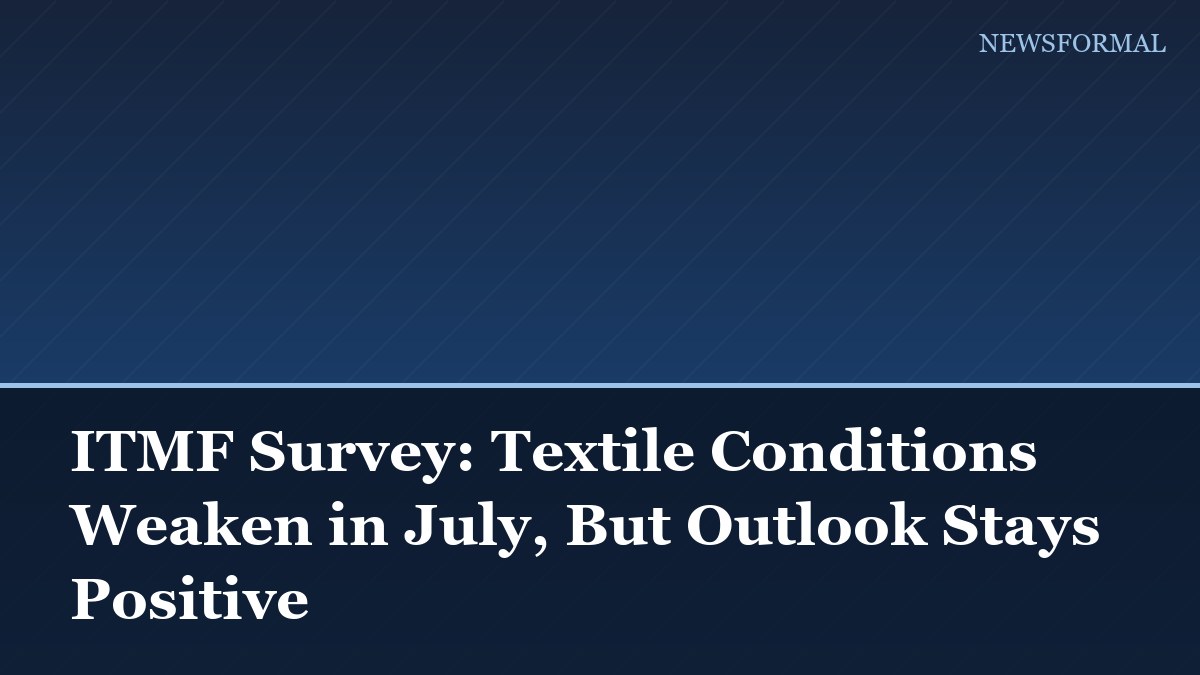 ITMF Survey: Textile Conditions Weaken in July, But Outlook Stays Positive