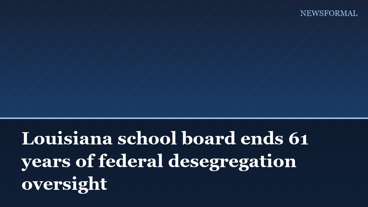 Louisiana school board ends 61 years of federal desegregation oversight