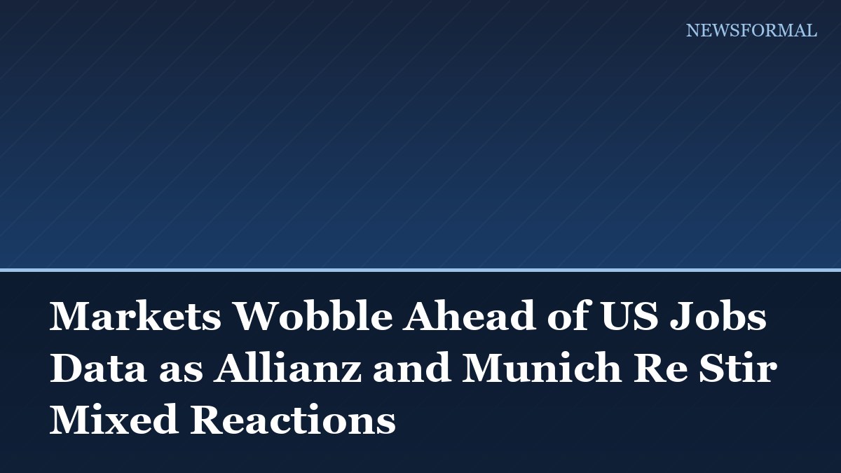 Markets Wobble Ahead of US Jobs Data as Allianz and Munich Re Stir Mixed Reactions