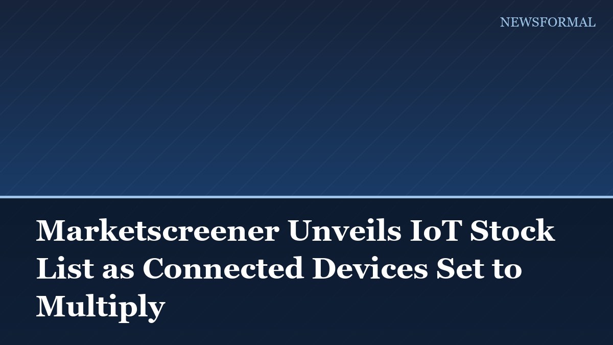 Marketscreener Unveils IoT Stock List as Connected Devices Set to Multiply