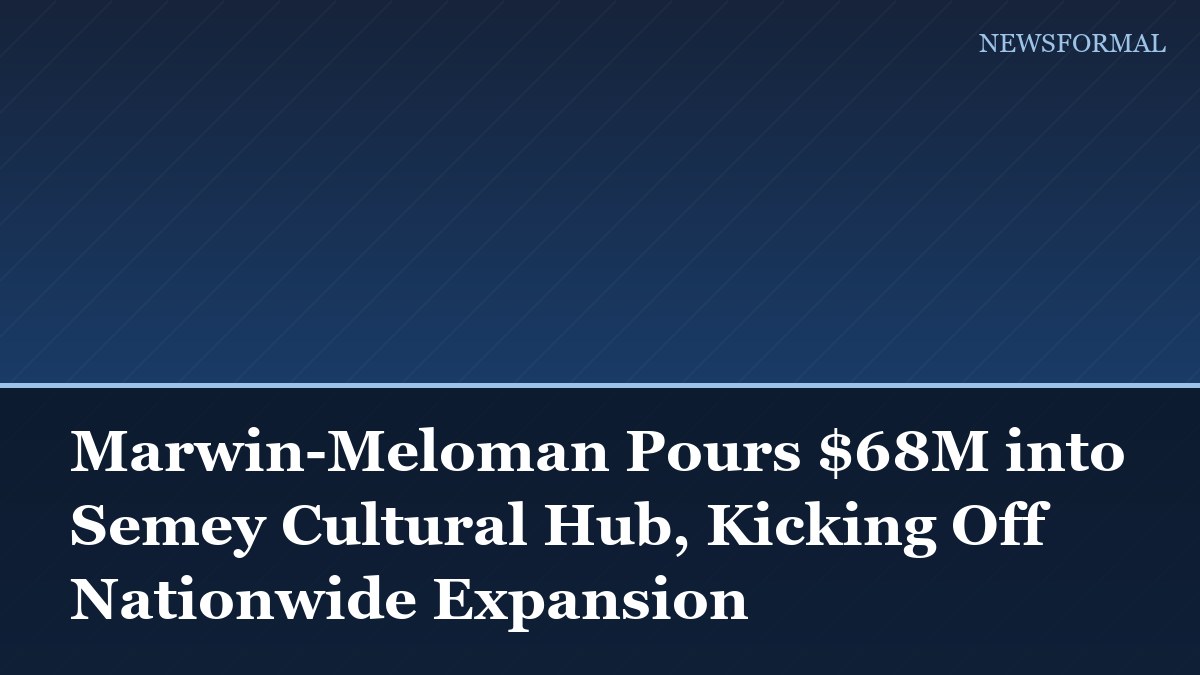 Marwin-Meloman Pours $68M into Semey Cultural Hub, Kicking Off Nationwide Expansion