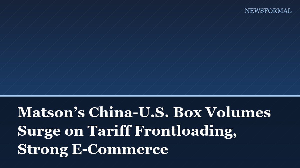 Matson’s China-U.S. Box Volumes Surge on Tariff Frontloading, Strong E-Commerce