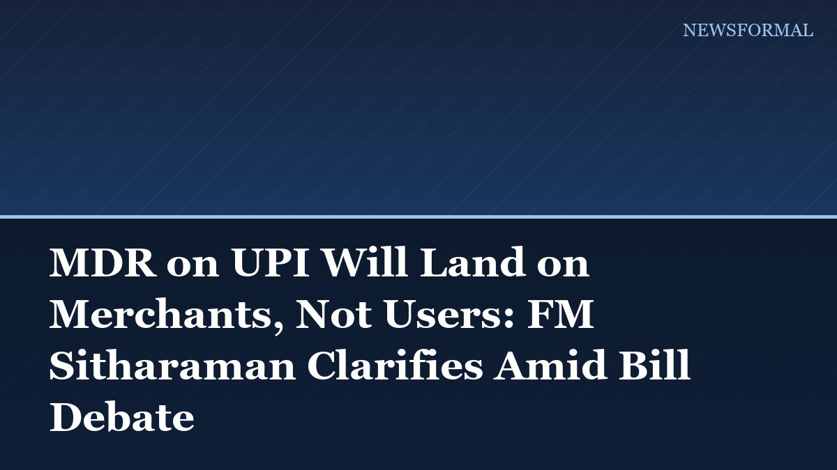 MDR on UPI Will Land on Merchants, Not Users: FM Sitharaman Clarifies Amid Bill Debate