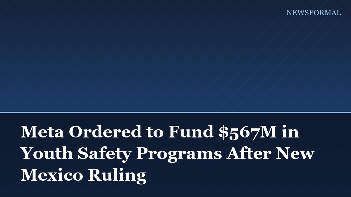 Meta Ordered to Fund $567M in Youth Safety Programs After New Mexico Ruling