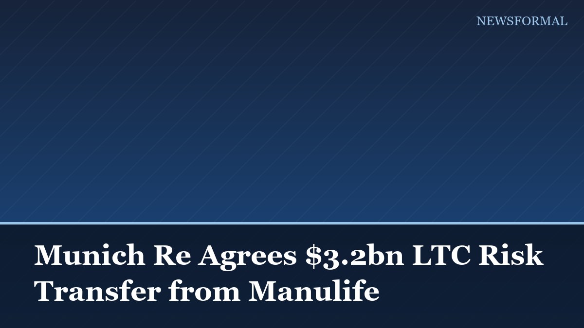 Munich Re Agrees $3.2bn LTC Risk Transfer from Manulife
