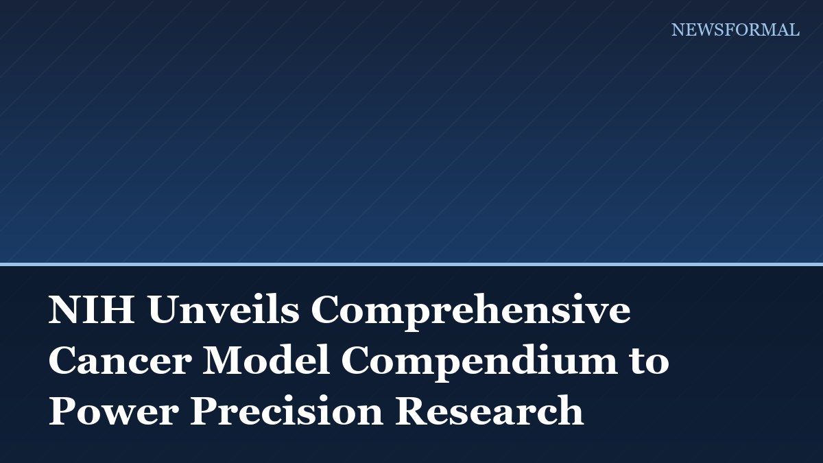 NIH Unveils Comprehensive Cancer Model Compendium to Power Precision Research