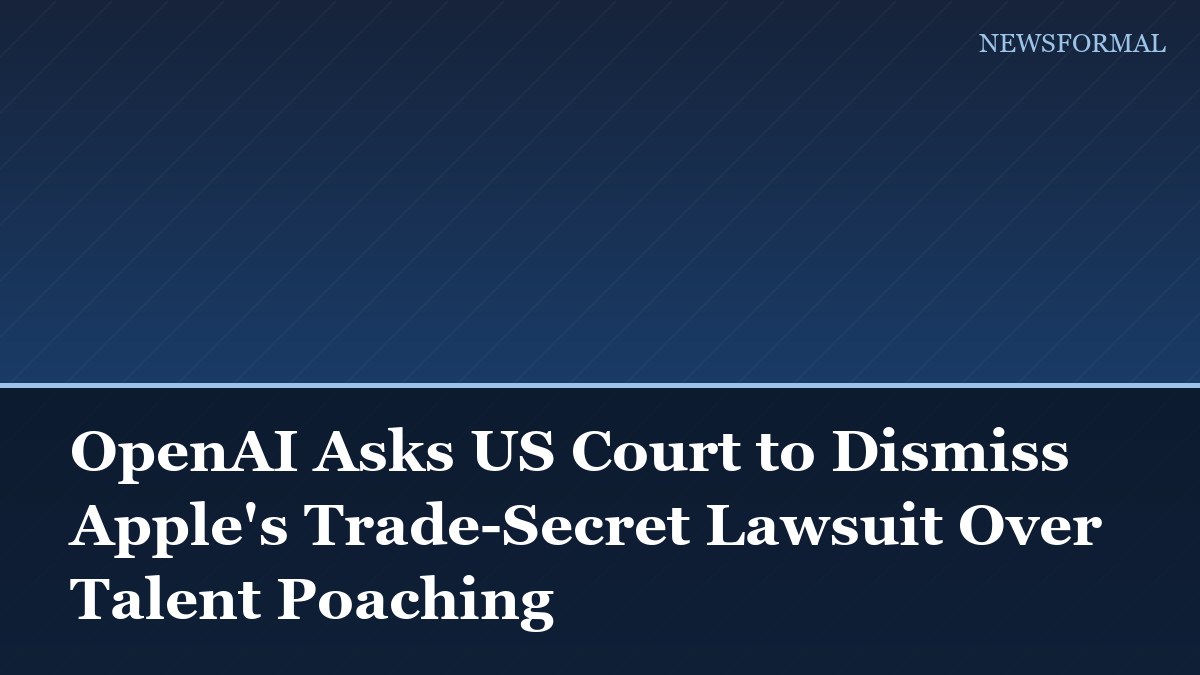 OpenAI Asks US Court to Dismiss Apple's Trade-Secret Lawsuit Over Talent Poaching