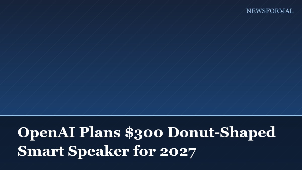 OpenAI Plans $300 Donut-Shaped Smart Speaker for 2027