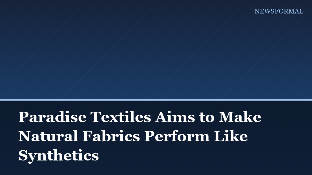 Paradise Textiles Aims to Make Natural Fabrics Perform Like Synthetics