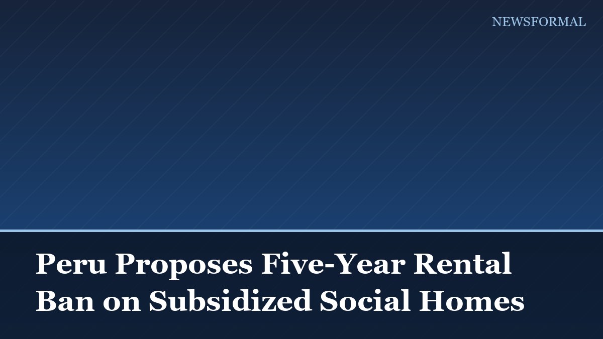 Peru Proposes Five-Year Rental Ban on Subsidized Social Homes