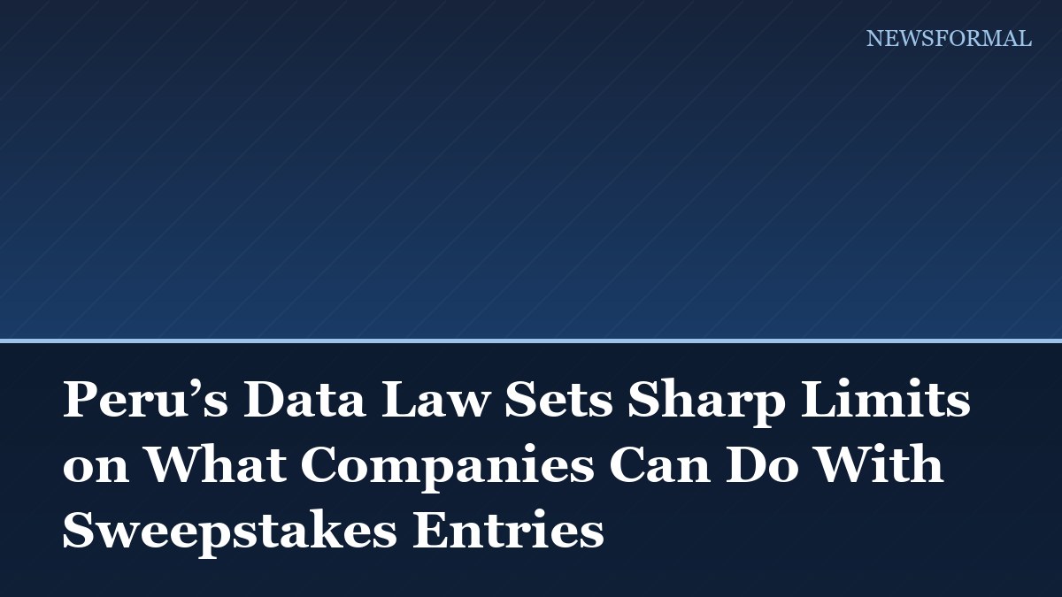 Peru’s Data Law Sets Sharp Limits on What Companies Can Do With Sweepstakes Entries