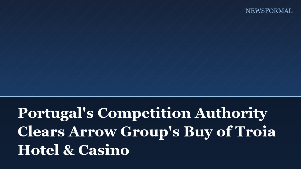 Portugal's Competition Authority Clears Arrow Group's Buy of Troia Hotel & Casino