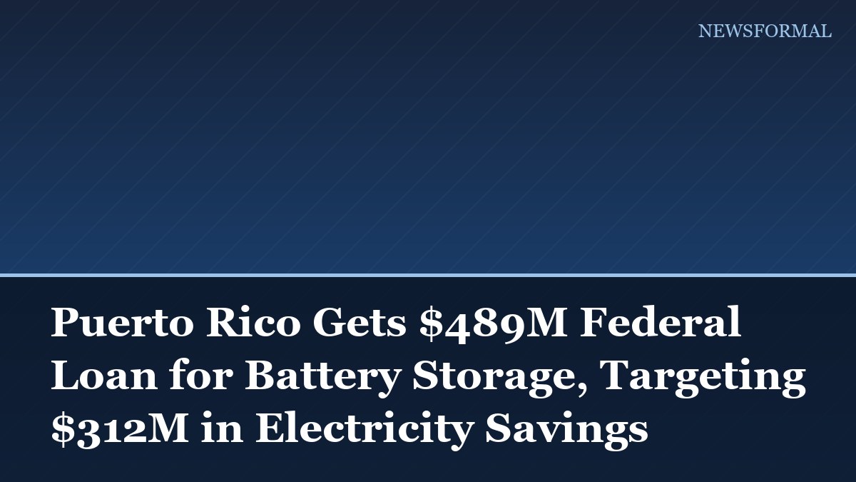 Puerto Rico Gets $489M Federal Loan for Battery Storage, Targeting $312M in Electricity Savings