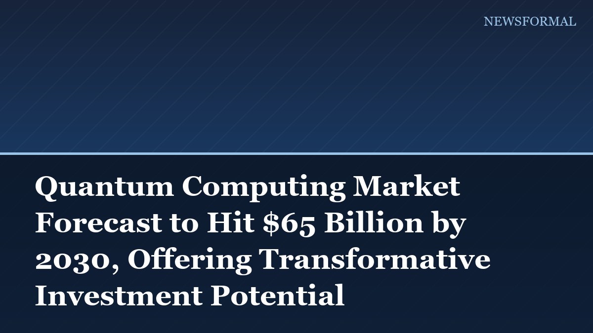 Quantum Computing Market Forecast to Hit $65 Billion by 2030, Offering Transformative Investment Potential