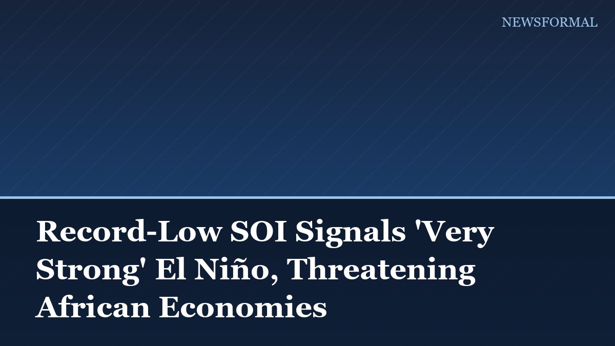 Record-Low SOI Signals 'Very Strong' El Niño, Threatening African Economies