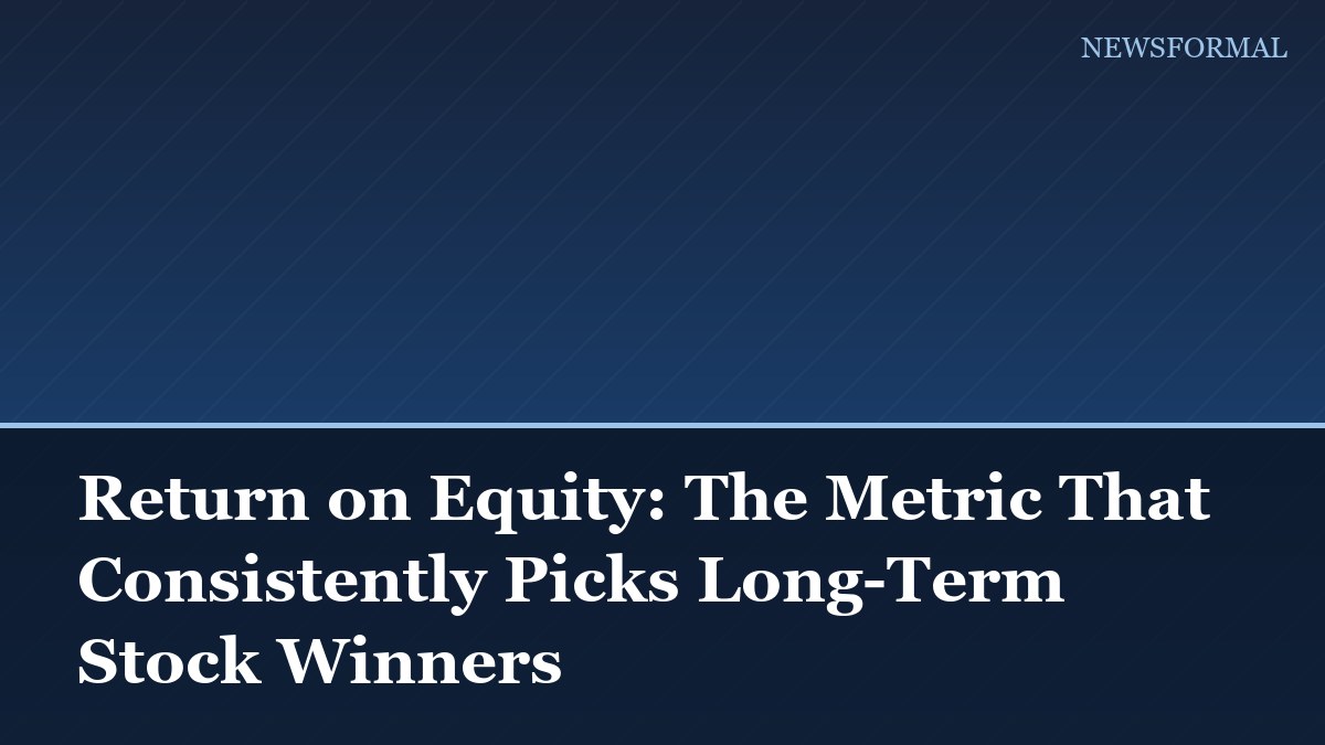 Return on Equity: The Metric That Consistently Picks Long-Term Stock Winners