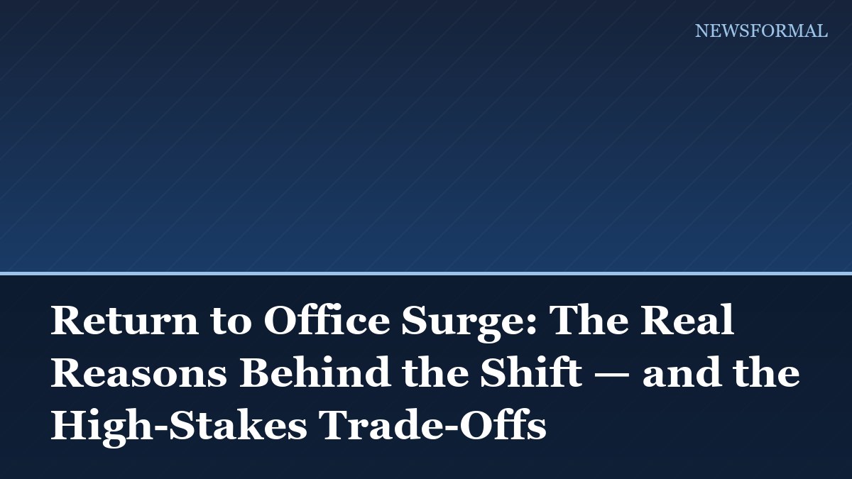 Return to Office Surge: The Real Reasons Behind the Shift — and the High-Stakes Trade-Offs