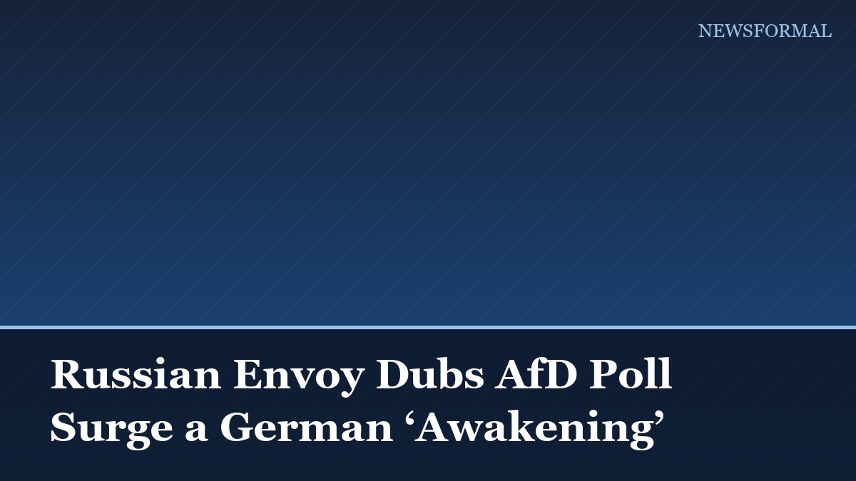 Russian Envoy Dubs AfD Poll Surge a German ‘Awakening’