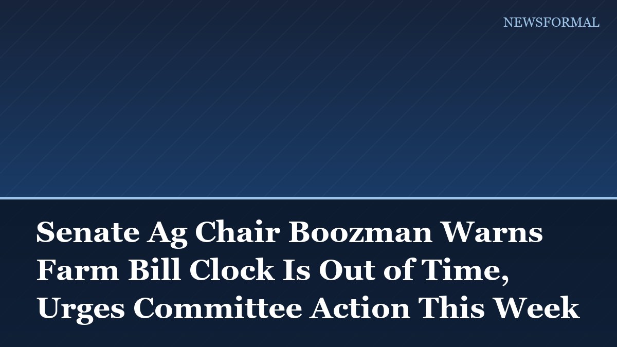 Senate Ag Chair Boozman Warns Farm Bill Clock Is Out of Time, Urges Committee Action This Week