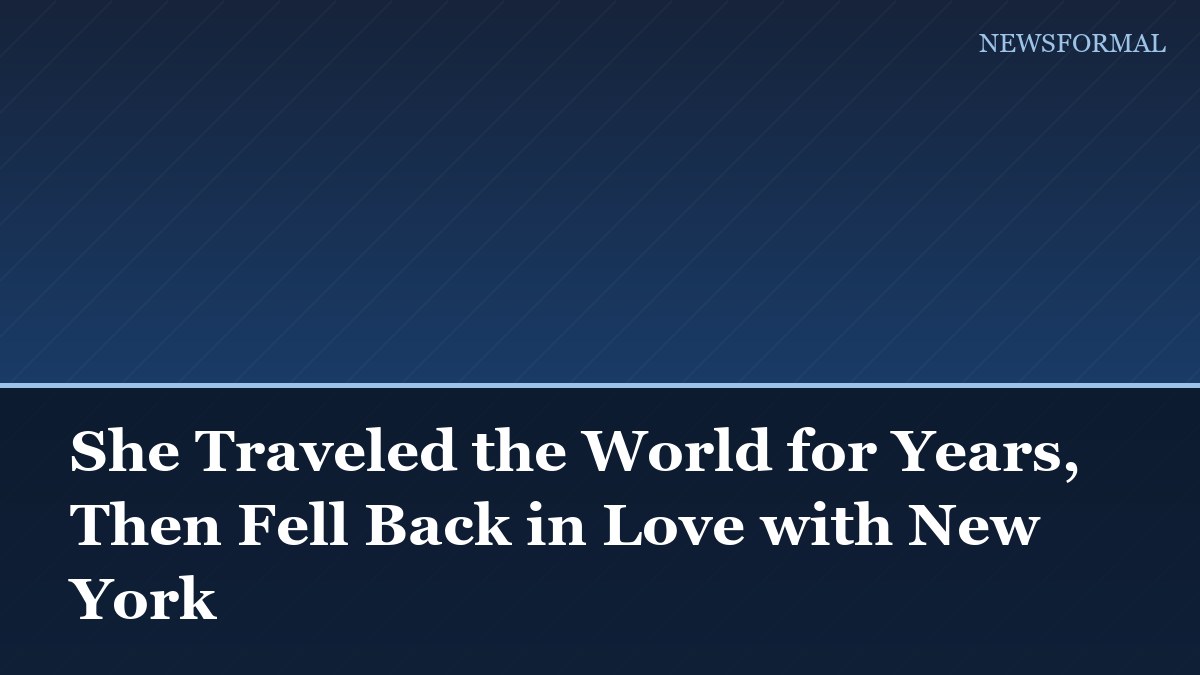 She Traveled the World for Years, Then Fell Back in Love with New York