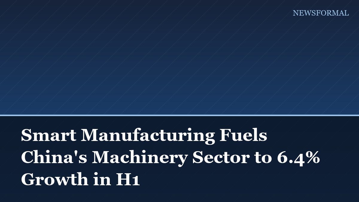 Smart Manufacturing Fuels China's Machinery Sector to 6.4% Growth in H1