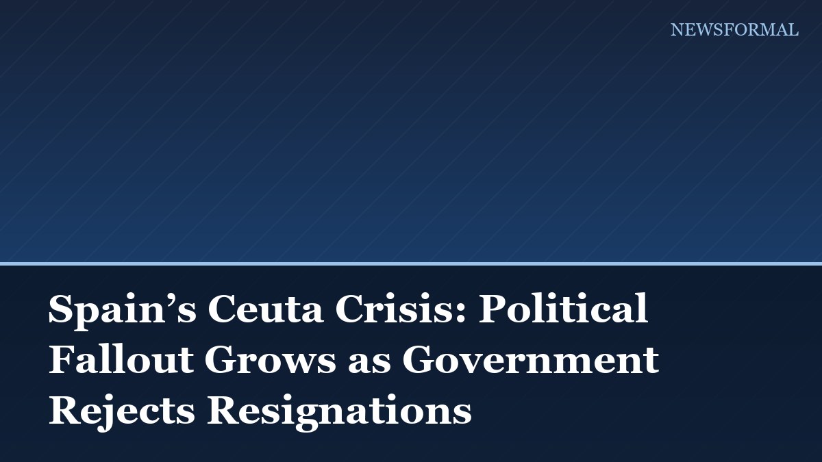 Spain’s Ceuta Crisis: Political Fallout Grows as Government Rejects Resignations