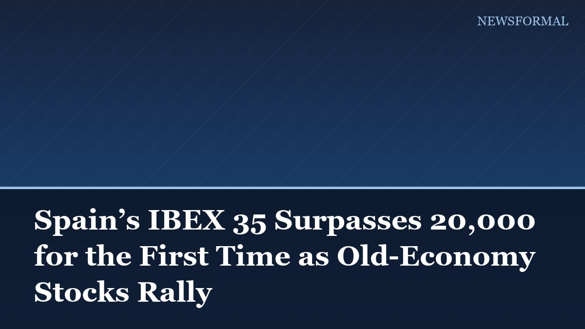 Spain’s IBEX 35 Surpasses 20,000 for the First Time as Old-Economy Stocks Rally